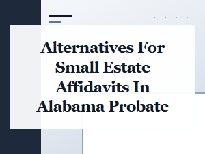 Alternatives to Small Estate Affidavits in Alabama