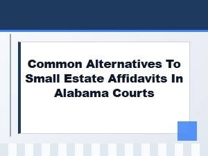 Common Alternatives to Small Estate Affidavits in Alabama