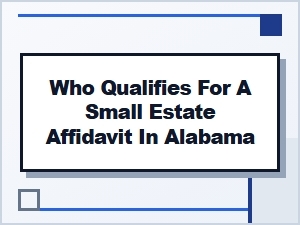Who Qualifies for a Small Estate Affidavit in Alabama