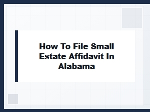 How to File Small Estate Affidavit in Alabama